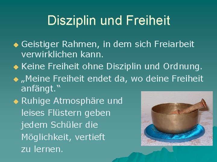 Disziplin und Freiheit Geistiger Rahmen, in dem sich Freiarbeit verwirklichen kann. u Keine Freiheit