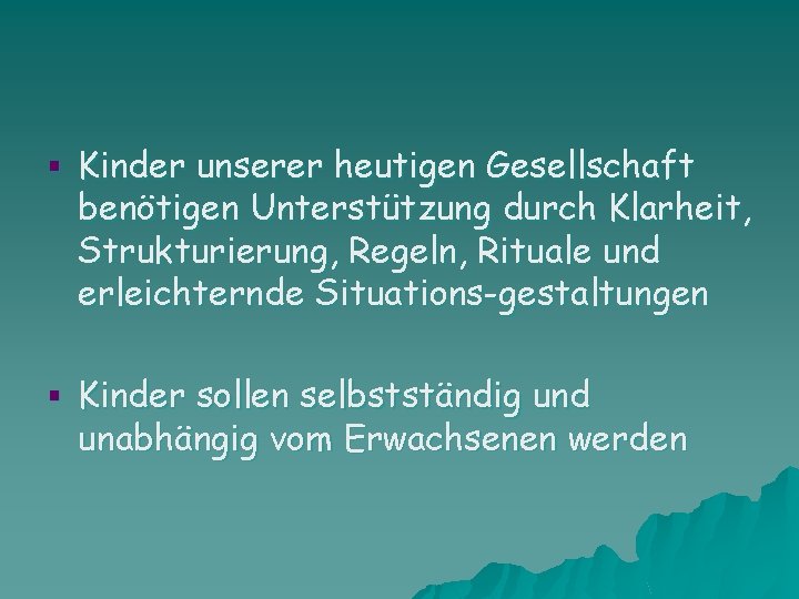 § Kinder unserer heutigen Gesellschaft benötigen Unterstützung durch Klarheit, Strukturierung, Regeln, Rituale und erleichternde
