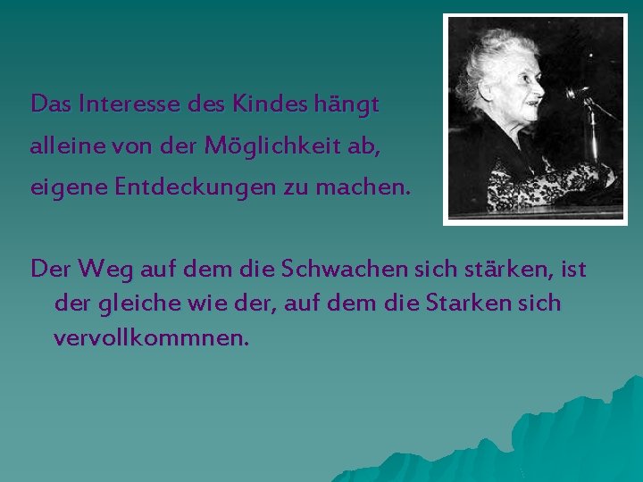 Das Interesse des Kindes hängt alleine von der Möglichkeit ab, eigene Entdeckungen zu machen.