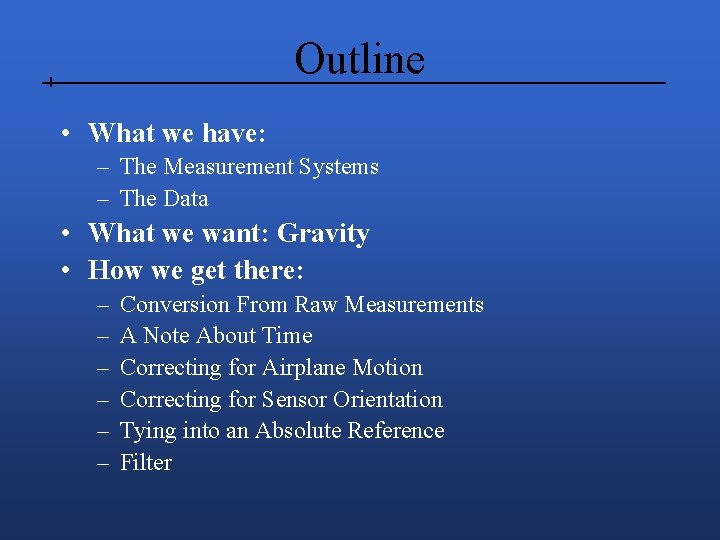 Outline • What we have: – The Measurement Systems – The Data • What