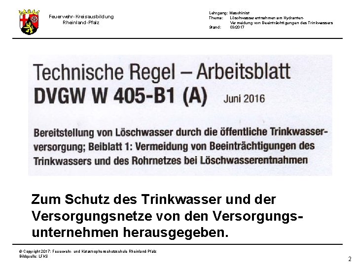 Feuerwehr-Kreisausbildung Rheinland-Pfalz Lehrgang: Maschinist Thema: Löschwasserentnahmen am Hydranten. Vermeidung von Beeinträchtigungen des Trinkwassers Stand: