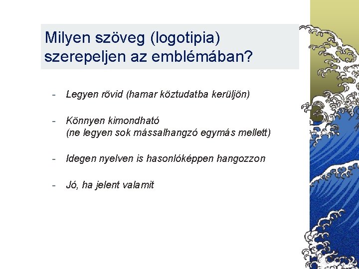 Milyen szöveg (logotipia) szerepeljen az emblémában? - Legyen rövid (hamar köztudatba kerüljön) - Könnyen