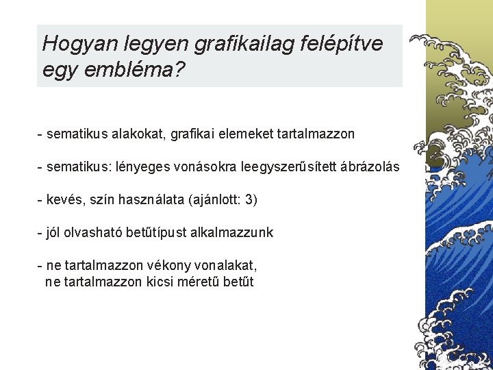 Hogyan legyen grafikailag felépítve egy embléma? - sematikus alakokat, grafikai elemeket tartalmazzon - sematikus: