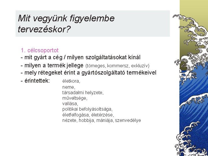 Mit vegyünk figyelembe tervezéskor? 1. célcsoportot - mit gyárt a cég / milyen szolgáltatásokat