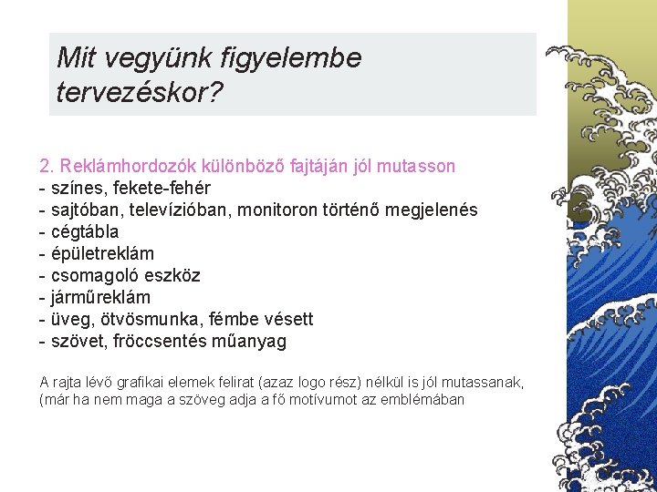 Mit vegyünk figyelembe tervezéskor? 2. Reklámhordozók különböző fajtáján jól mutasson - színes, fekete-fehér -