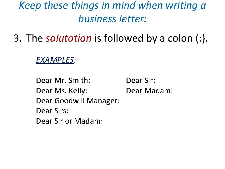 Keep these things in mind when writing a business letter: 3. The salutation is