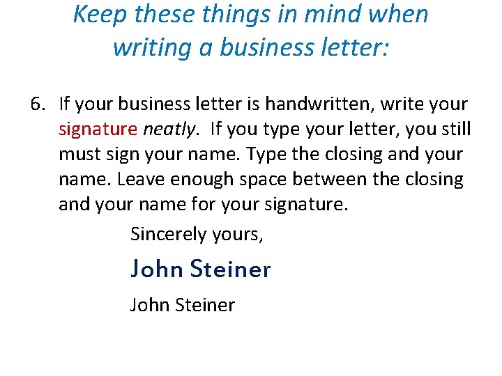 Keep these things in mind when writing a business letter: 6. If your business