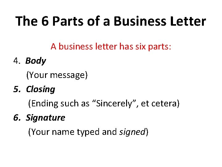 The 6 Parts of a Business Letter A business letter has six parts: 4.