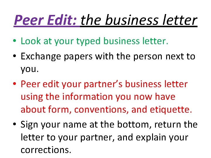 Peer Edit: the business letter • Look at your typed business letter. • Exchange