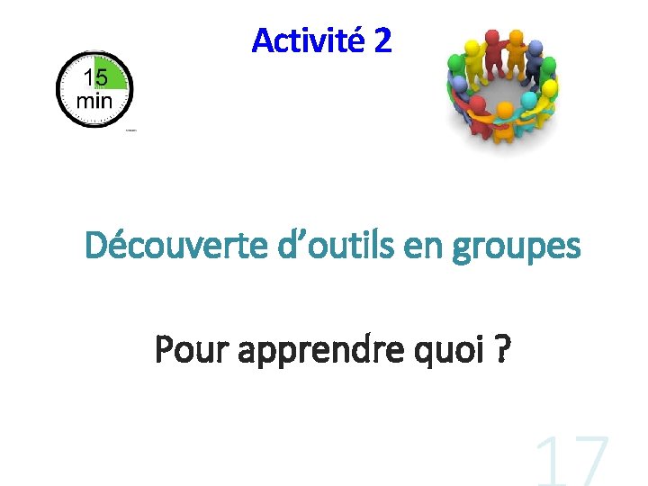 Activité 2 Découverte d’outils en groupes Pour apprendre quoi ? 