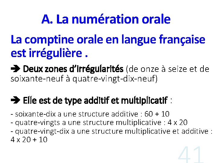 A. La numération orale La comptine orale en langue française est irrégulière. Deux zones