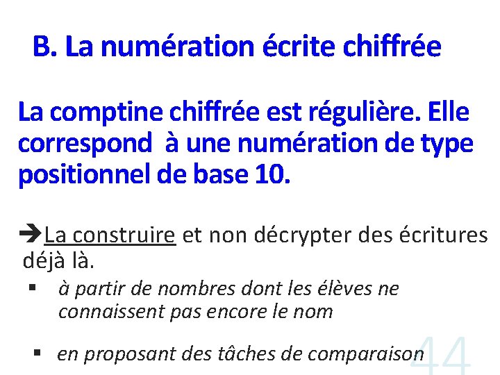 B. La numération écrite chiffrée La comptine chiffrée est régulière. Elle correspond à une