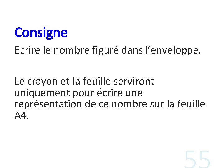 Consigne Ecrire le nombre figuré dans l’enveloppe. Le crayon et la feuille serviront uniquement