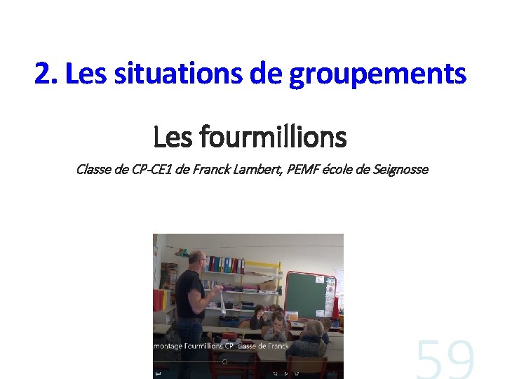 2. Les situations de groupements Les fourmillions Classe de CP-CE 1 de Franck Lambert,