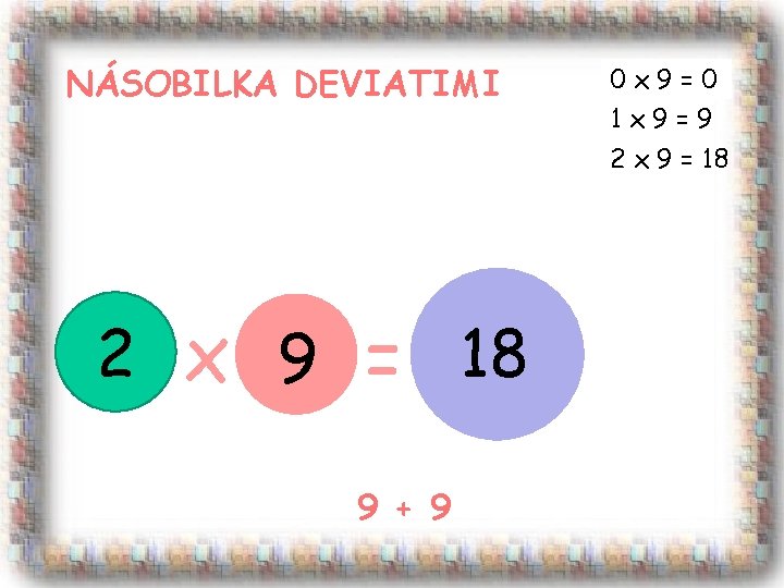 NÁSOBILKA DEVIATIMI 0 x 9=0 1 x 9=9 2 x 9 = 18 9