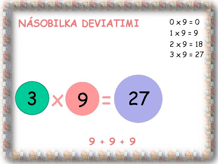 NÁSOBILKA DEVIATIMI 0 x 9=0 1 x 9=9 2 x 9 = 18 3