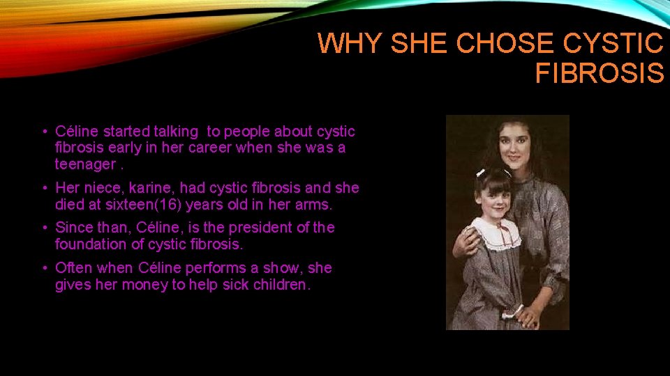WHY SHE CHOSE CYSTIC FIBROSIS • Céline started talking to people about cystic fibrosis