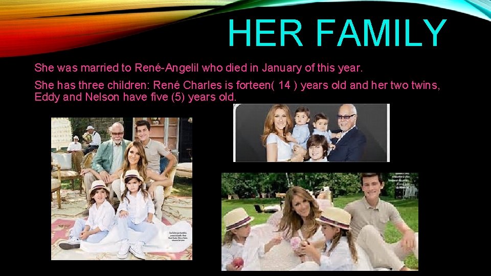 HER FAMILY She was married to René-Angelil who died in January of this year.