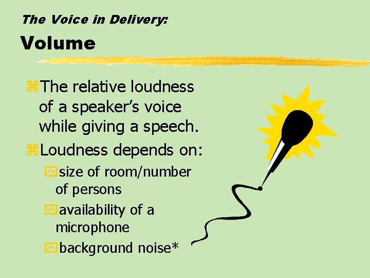The Voice in Delivery: Volume z. The relative loudness of a speaker’s voice while