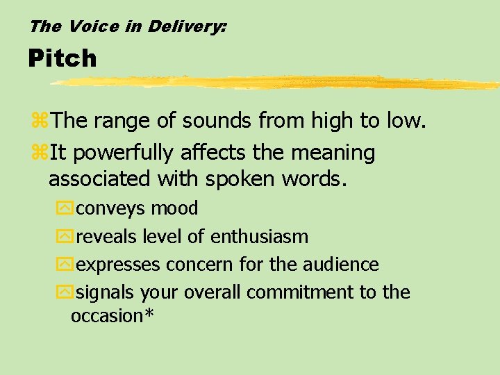 The Voice in Delivery: Pitch z. The range of sounds from high to low.