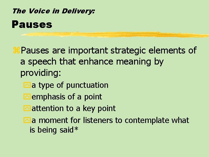 The Voice in Delivery: Pauses z. Pauses are important strategic elements of a speech