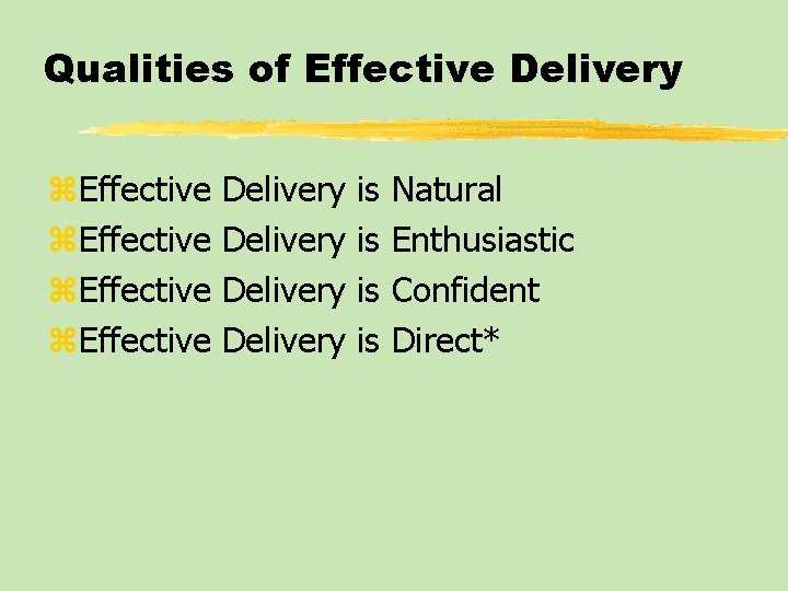 Qualities of Effective Delivery z. Effective Delivery is is Natural Enthusiastic Confident Direct* 