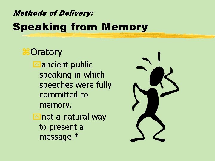 Methods of Delivery: Speaking from Memory z. Oratory yancient public speaking in which speeches