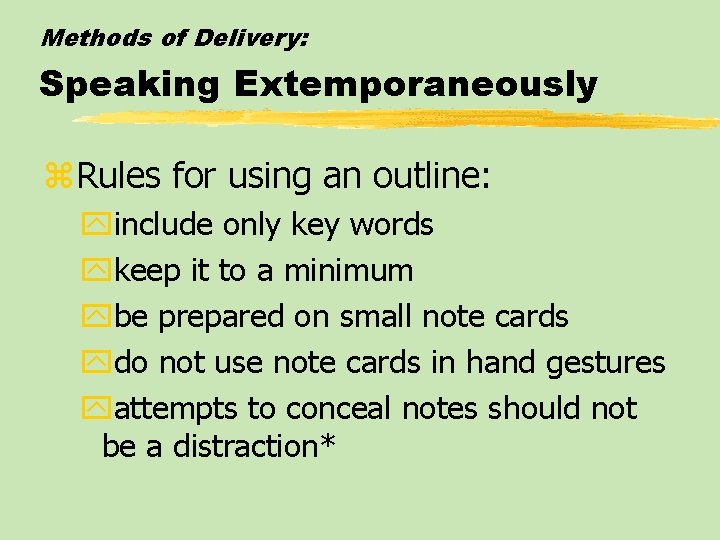 Methods of Delivery: Speaking Extemporaneously z. Rules for using an outline: yinclude only key