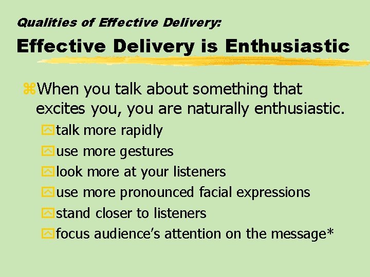 Qualities of Effective Delivery: Effective Delivery is Enthusiastic z. When you talk about something