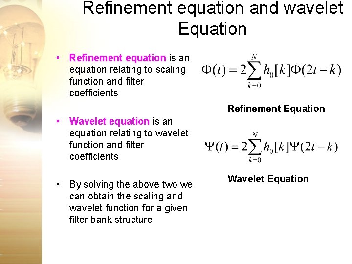 Refinement equation and wavelet Equation • Refinement equation is an equation relating to scaling Refinement equation and wavelet Equation • Refinement equation is an equation relating to scaling