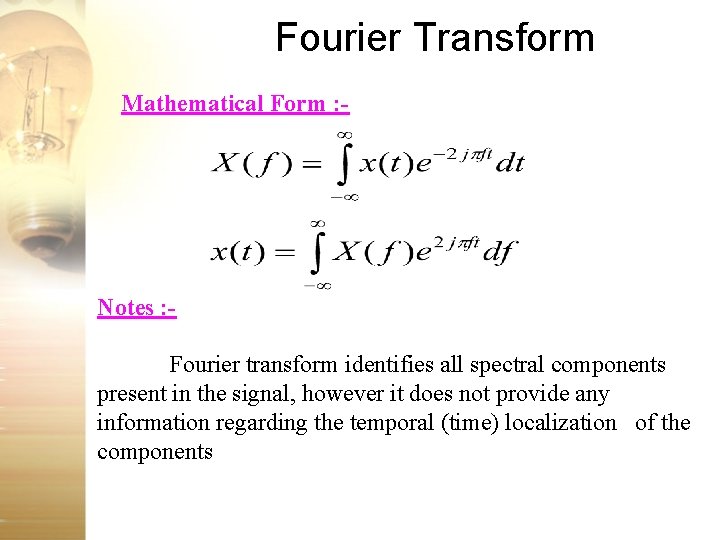 Fourier Transform Mathematical Form : - Notes : Fourier transform identifies all spectral components Fourier Transform Mathematical Form : - Notes : Fourier transform identifies all spectral components