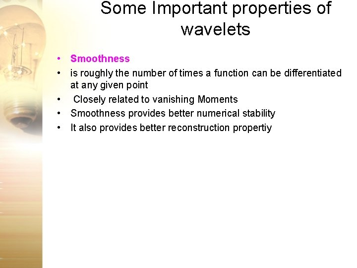 Some Important properties of wavelets • Smoothness • is roughly the number of times Some Important properties of wavelets • Smoothness • is roughly the number of times