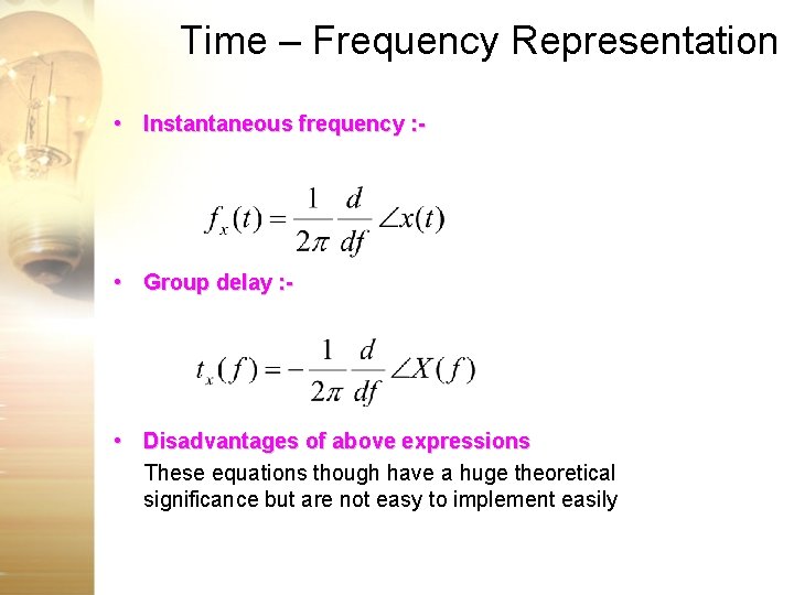 Time – Frequency Representation • Instantaneous frequency : - • Group delay : - Time – Frequency Representation • Instantaneous frequency : - • Group delay : -