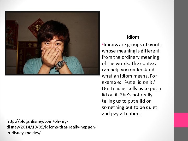 Idiom • Idioms are groups of words whose meaning is different from the ordinary