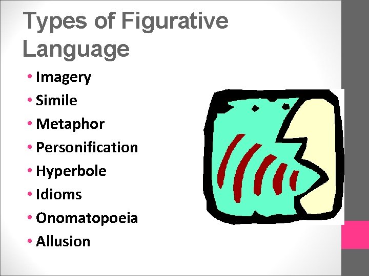 Types of Figurative Language • Imagery • Simile • Metaphor • Personification • Hyperbole