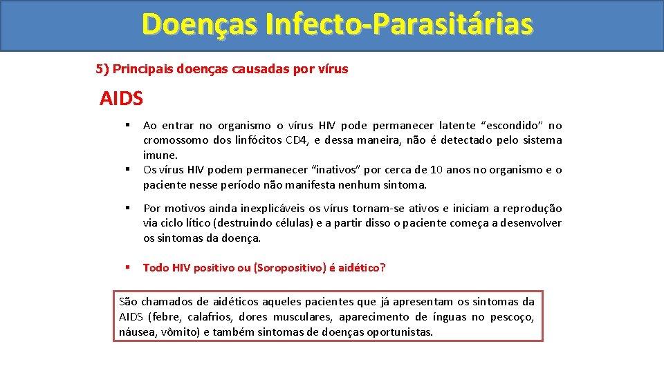 Doenças Infecto-Parasitárias 5) Principais doenças causadas por vírus AIDS § § Ao entrar no