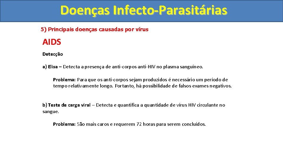 Doenças Infecto-Parasitárias 5) Principais doenças causadas por vírus AIDS Detecção a) Elisa – Detecta