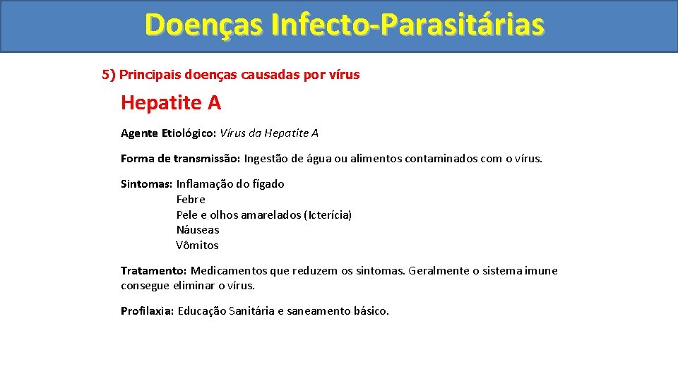 Doenças Infecto-Parasitárias 5) Principais doenças causadas por vírus Hepatite A Agente Etiológico: Vírus da