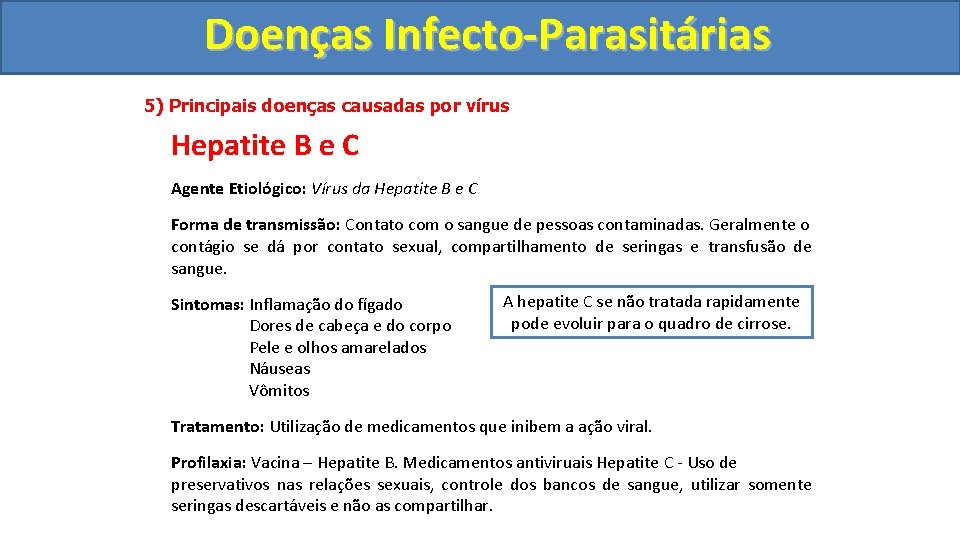Doenças Infecto-Parasitárias 5) Principais doenças causadas por vírus Hepatite B e C Agente Etiológico: