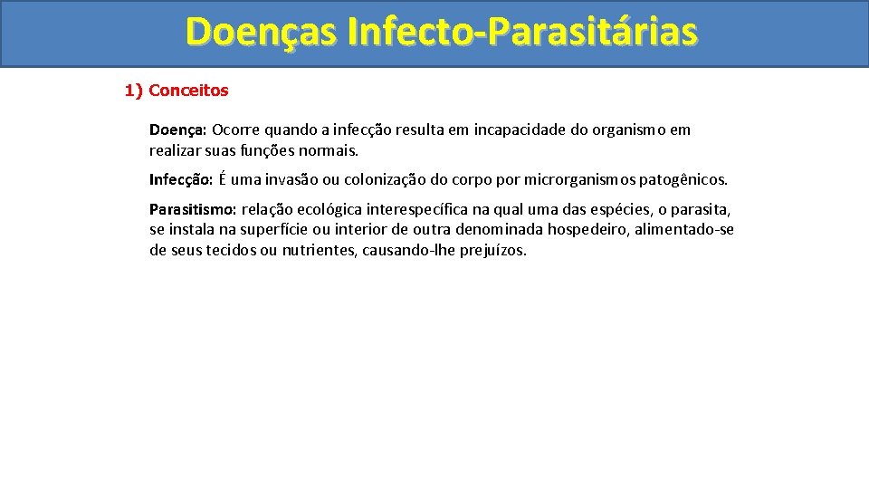 Doenças Infecto-Parasitárias 1) Conceitos Doença: Ocorre quando a infecção resulta em incapacidade do organismo