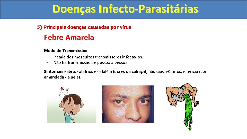 Doenças Infecto-Parasitárias 5) Principais doenças causadas por vírus Febre Amarela Modo de Transmissão: •
