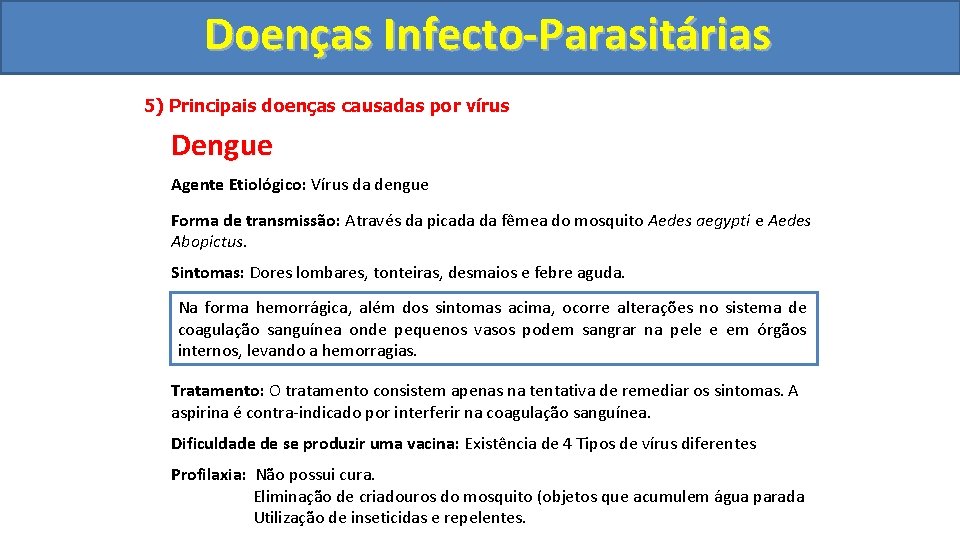 Doenças Infecto-Parasitárias 5) Principais doenças causadas por vírus Dengue Agente Etiológico: Vírus da dengue