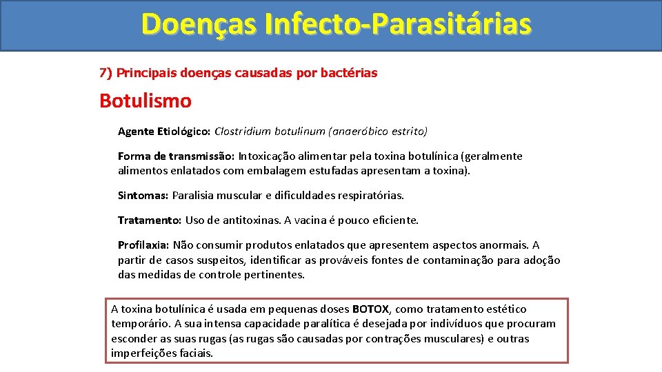 Doenças Infecto-Parasitárias 7) Principais doenças causadas por bactérias Botulismo Agente Etiológico: Clostridium botulinum (anaeróbico