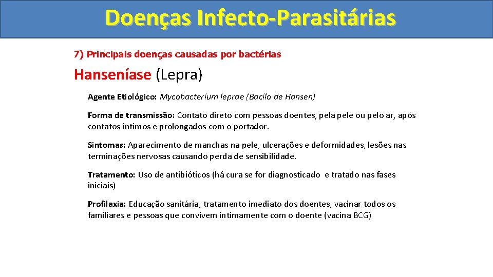 Doenças Infecto-Parasitárias 7) Principais doenças causadas por bactérias Hanseníase (Lepra) Agente Etiológico: Mycobacterium leprae
