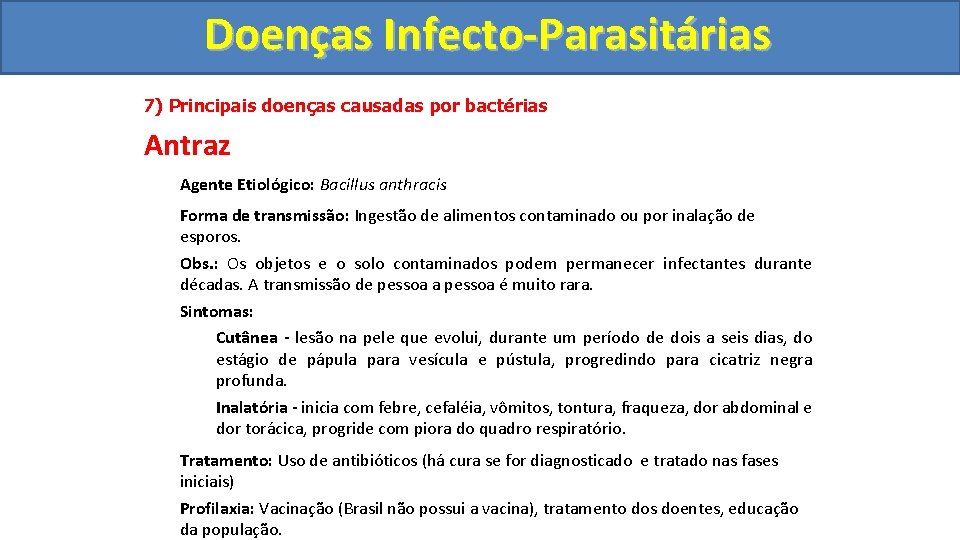 Doenças Infecto-Parasitárias 7) Principais doenças causadas por bactérias Antraz Agente Etiológico: Bacillus anthracis Forma