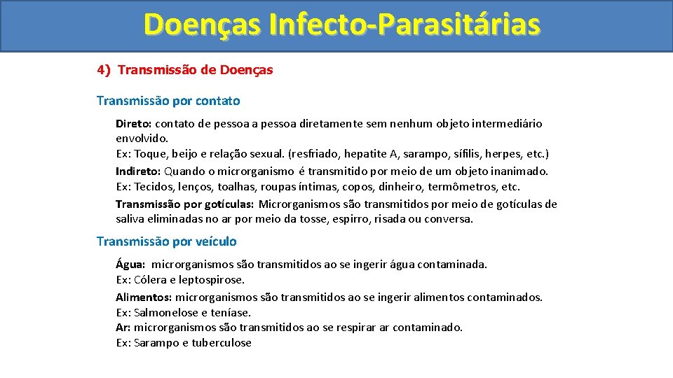 Doenças Infecto-Parasitárias 4) Transmissão de Doenças Transmissão por contato Direto: contato de pessoa a