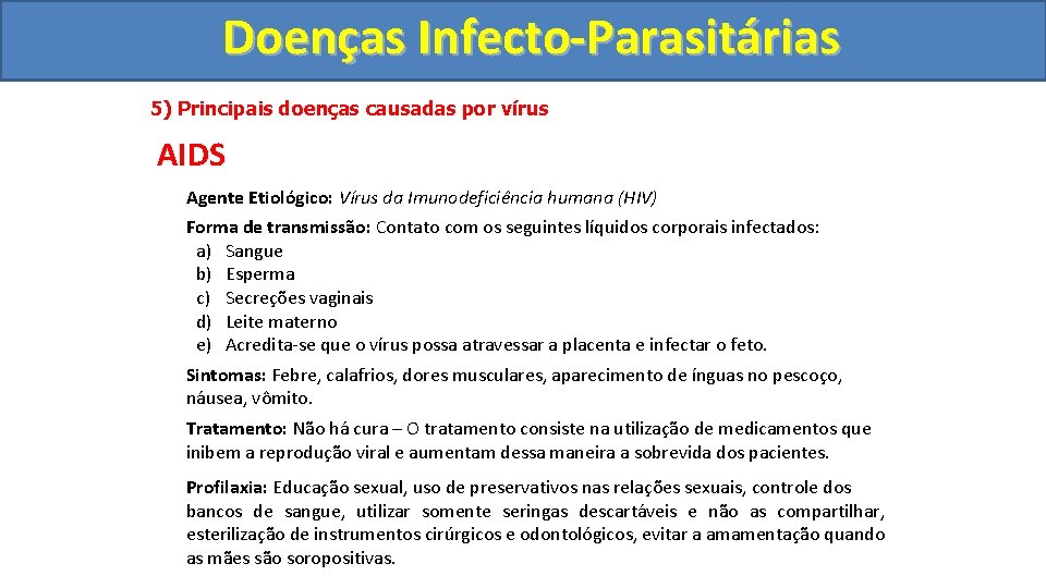 Doenças Infecto-Parasitárias 5) Principais doenças causadas por vírus AIDS Agente Etiológico: Vírus da Imunodeficiência