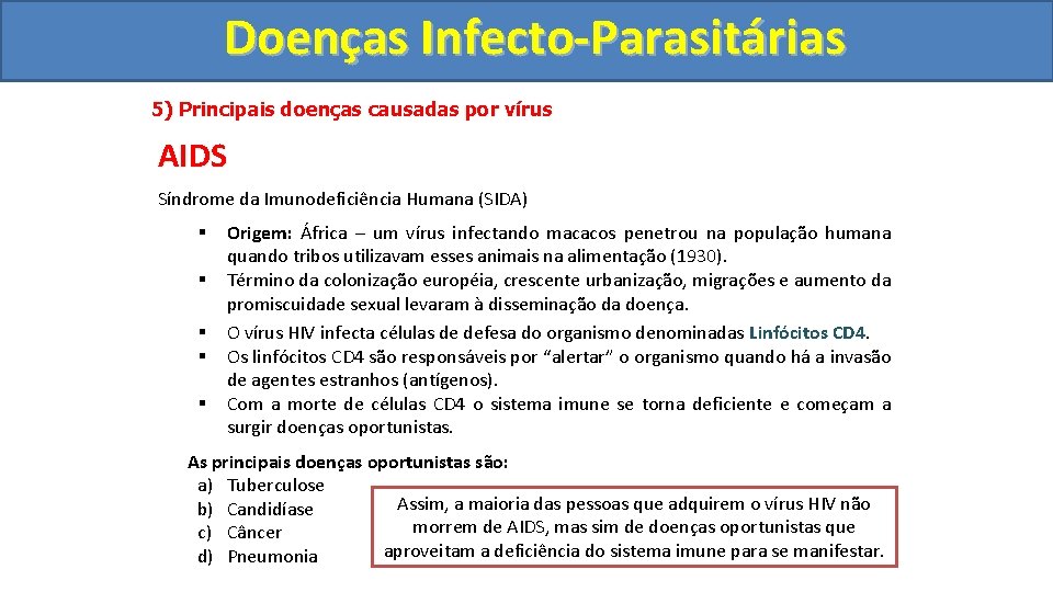 Doenças Infecto-Parasitárias 5) Principais doenças causadas por vírus AIDS Síndrome da Imunodeficiência Humana (SIDA)