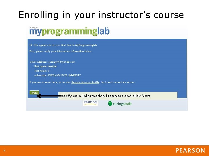 Enrolling in your instructor’s course Verify your information is correct and click Next 6