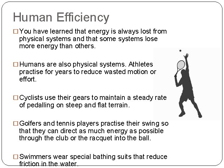 Human Efficiency � You have learned that energy is always lost from physical systems